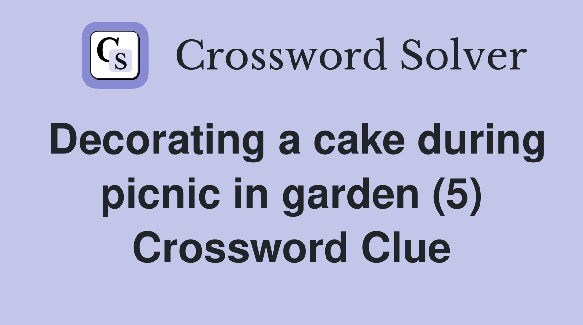 Decorating a cake during picnic in garden (5) Crossword Clue Answers